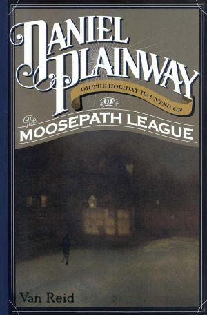 [The Moosepath League 03] • Daniel Plainway · Or The Holiday Haunting of the Moosepath League